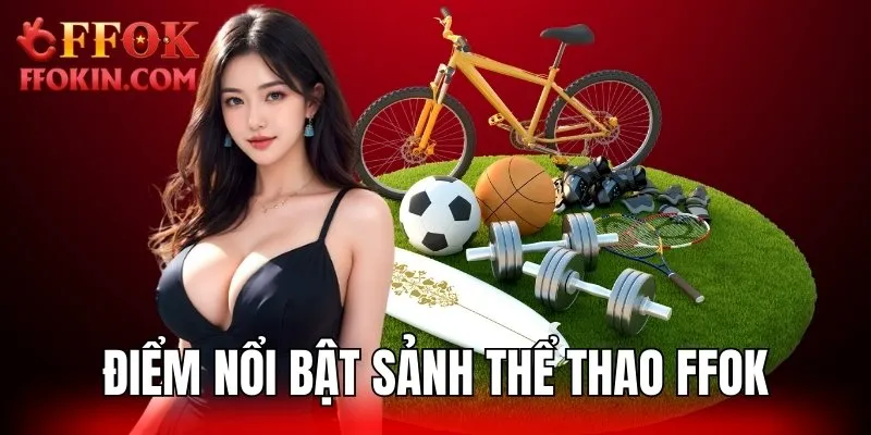 Khám phá điểm nổi bật sảnh thể thao FFOK